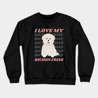 Bichon Frise Life is better with my dogs Dogs I love all the dogs Crewneck Sweatshirt